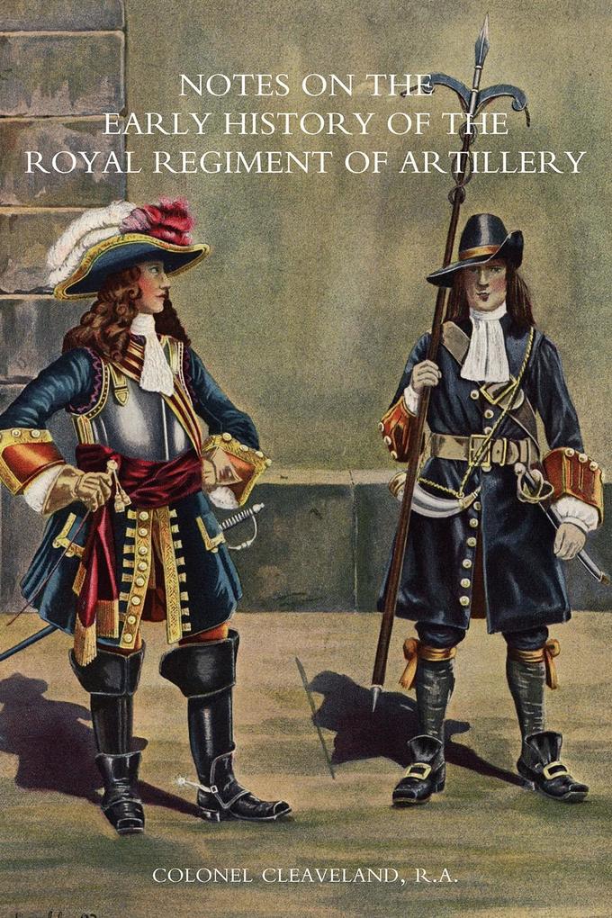 Notes on the Early History of the Royal Regiment of Artillery - Colonel Cleaveland