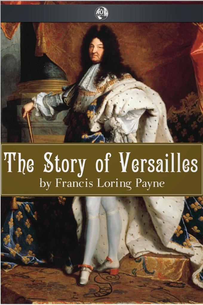 Story of Versailles - Francis Loring Payne