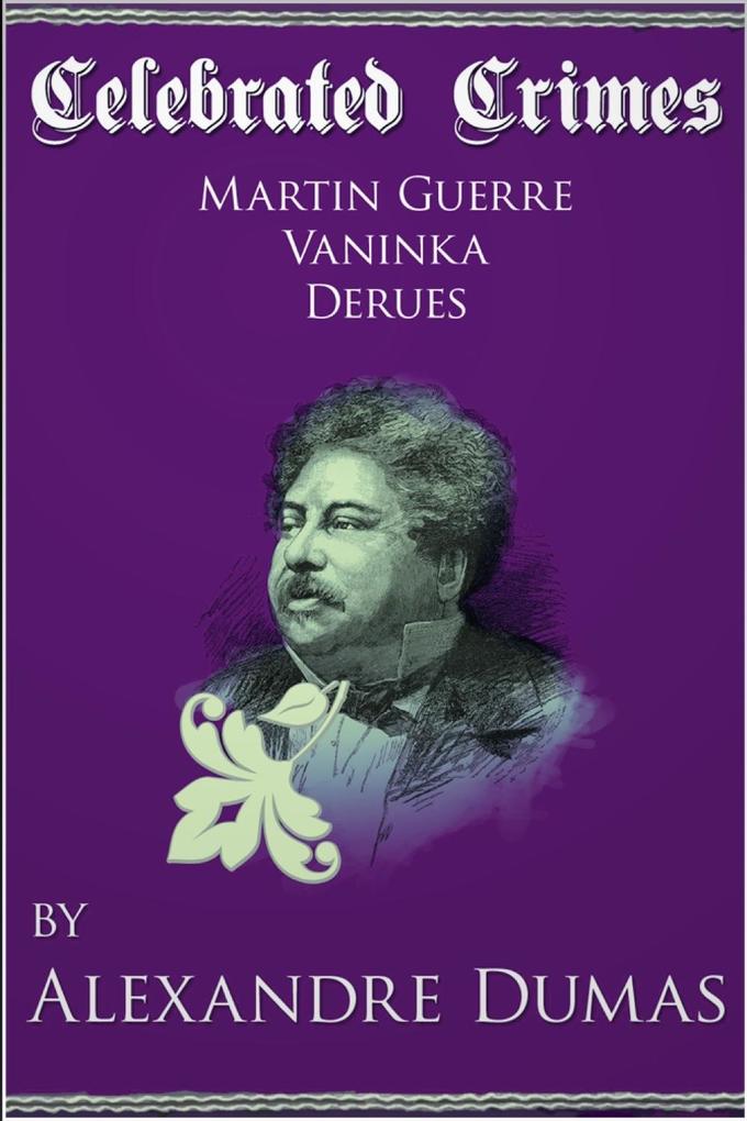 Celebrated Crimes 'Martin Guerre' 'Vaninka' and 'Derues'