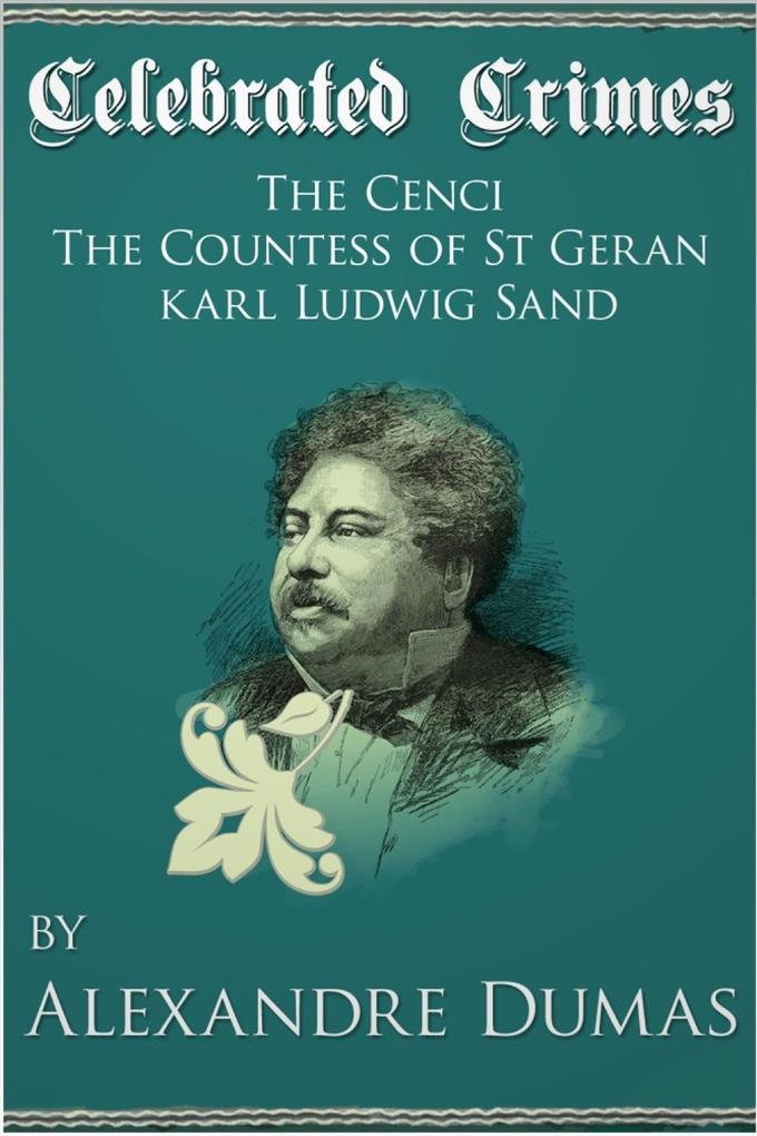 Celebrated Crimes ‘The Cenci‘ ‘The Countess of St Geran‘ and ‘Karl Ludwig Sand‘