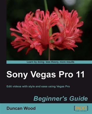 Sony Vegas Pro 11 Beginner‘s Guide
