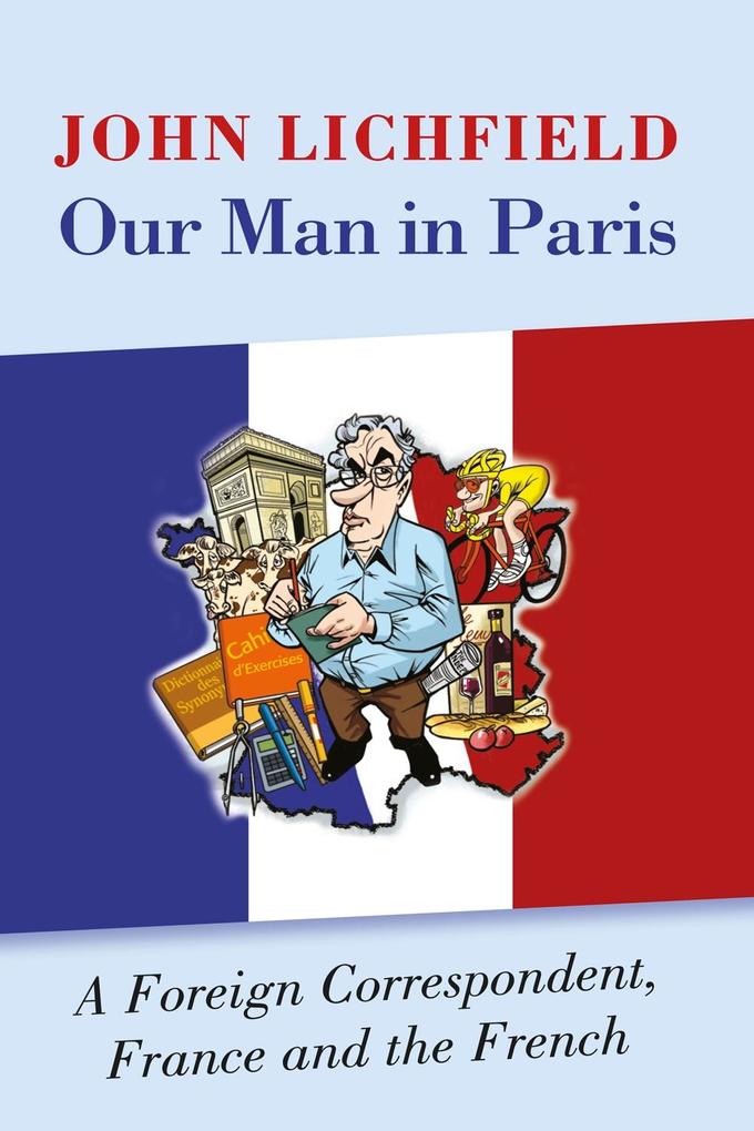 Our Man in Paris - John Lichfield