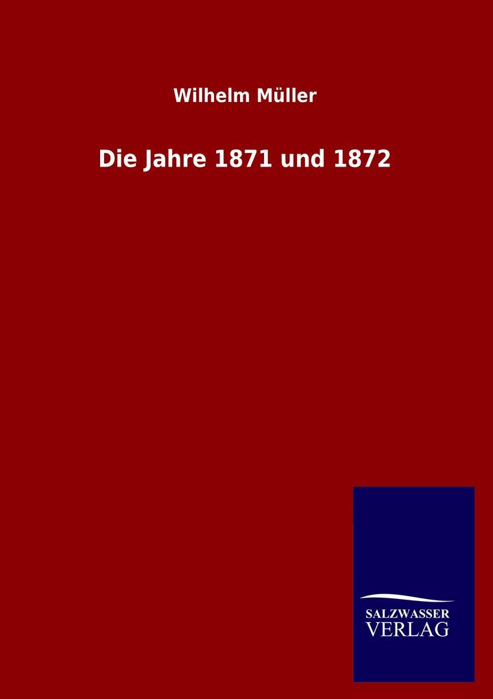 Die Jahre 1871 und 1872