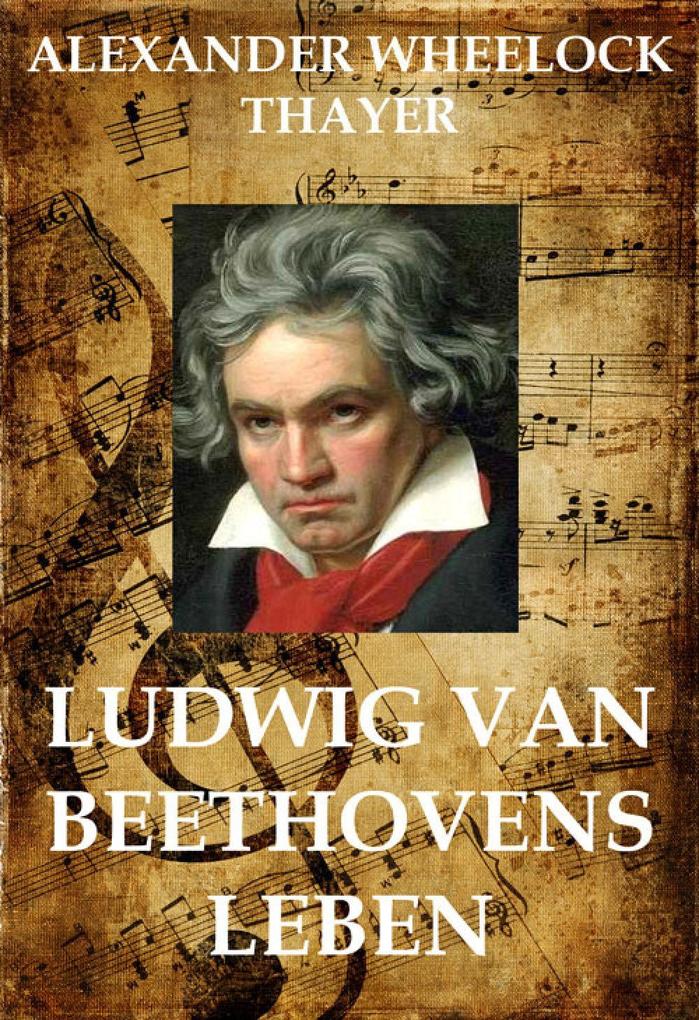 Ludwig van Beethoven - Alexander Wheelock Thayer