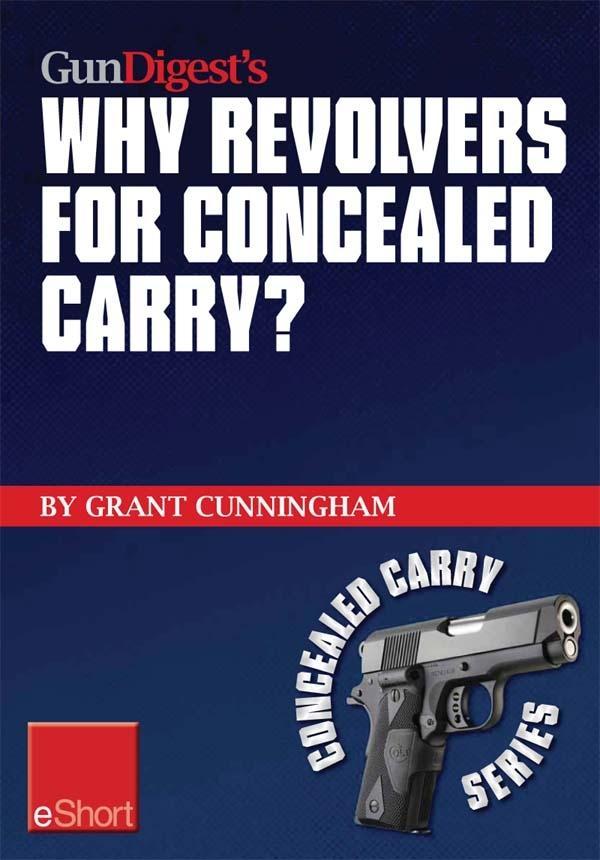 Gun Digest‘s Why Revolvers for Concealed Carry? eShort
