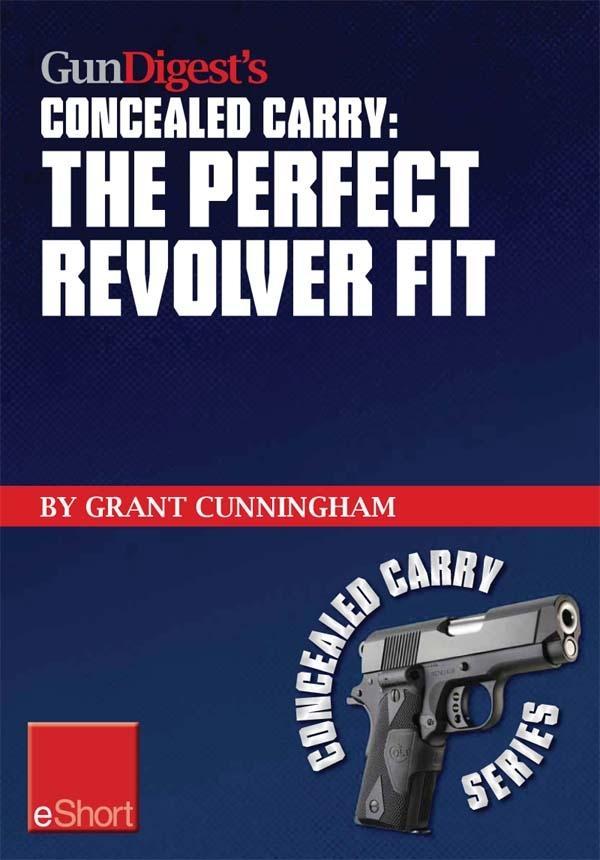 Gun Digest‘s The Perfect Revolver Fit Concealed Carry eShort