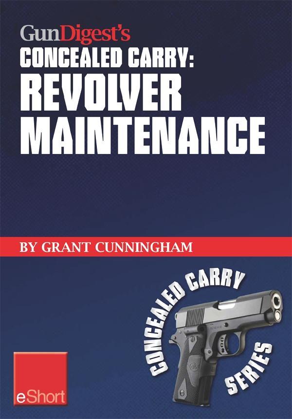 Gun Digest‘s Revolver Maintenance Concealed Carry eShort