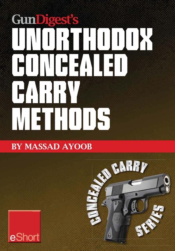 Gun Digest‘s Unorthodox Concealed Carry Methods eShort