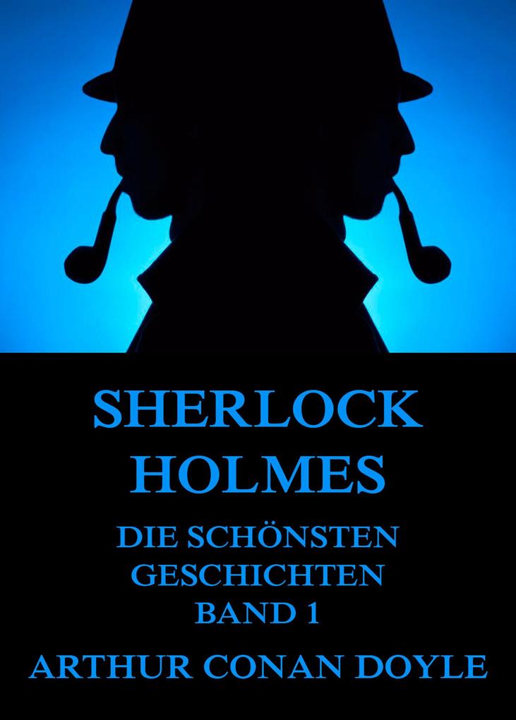 Sherlock Holmes - Die schönsten Detektivgeschichten Band 1
