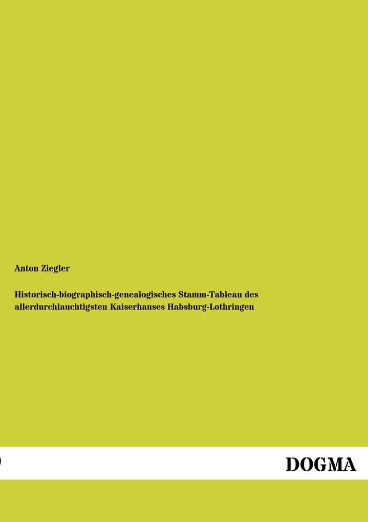 Historisch-biographisch-genealogisches Stamm-Tableau des allerdurchlauchtigsten Kaiserhauses Habsburg-Lothringen