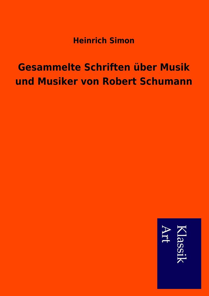 Gesammelte Schriften über Musik und Musiker von Robert Schumann