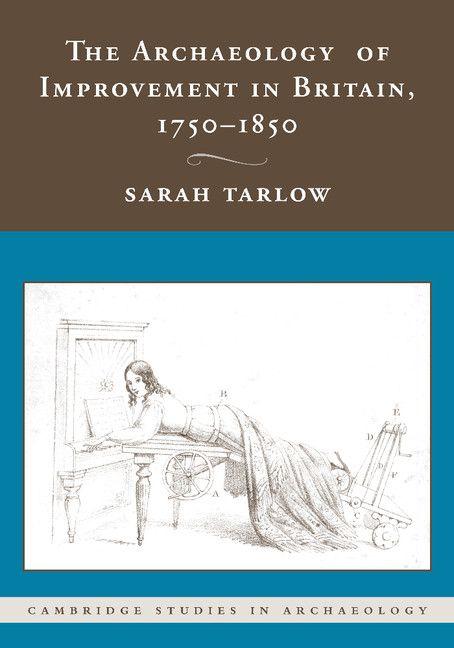 The Archaeology of Improvement in Britain 1750 1850