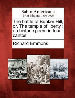 The Battle of Bunker Hill Or the Temple of Liberty: An Historic Poem in Four Cantos.