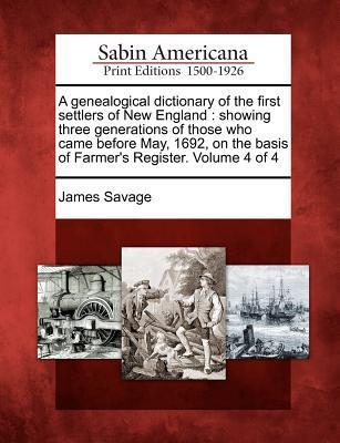 A genealogical dictionary of the first settlers of New England: showing three generations of those who came before May 1692 on the basis of Farmer‘s