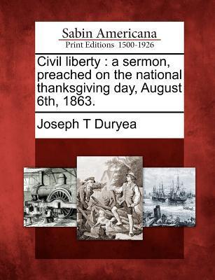 Civil Liberty: A Sermon Preached on the National Thanksgiving Day August 6th 1863.