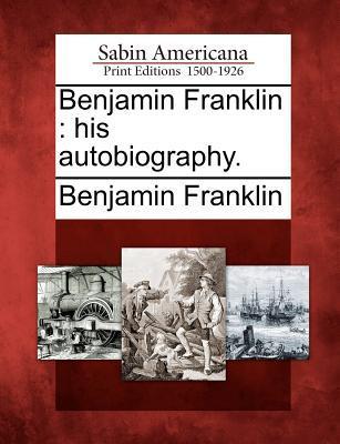Benjamin Franklin: his autobiography.