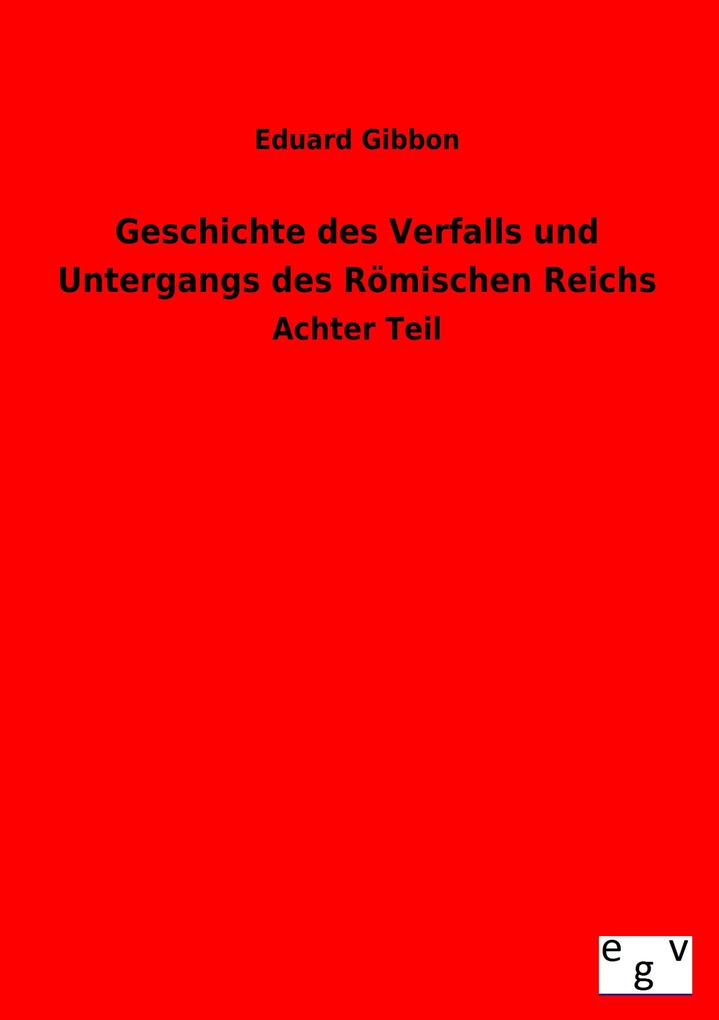 Geschichte des Verfalls und Untergangs des Römischen Reichs