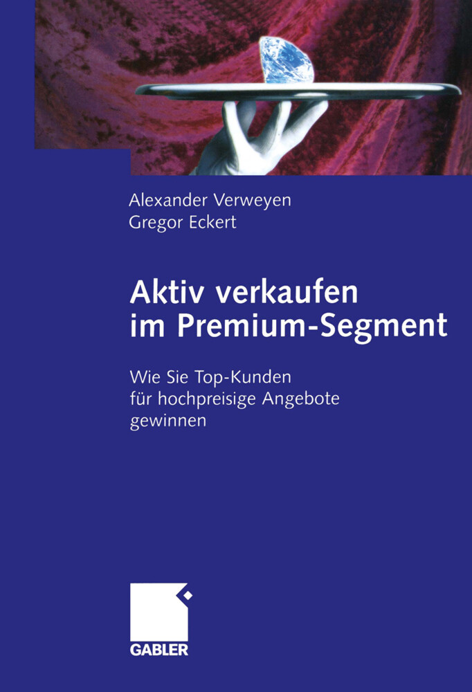 Aktiv verkaufen im Premium-Segment - Gregor Eckert/ Alexander Verweyen