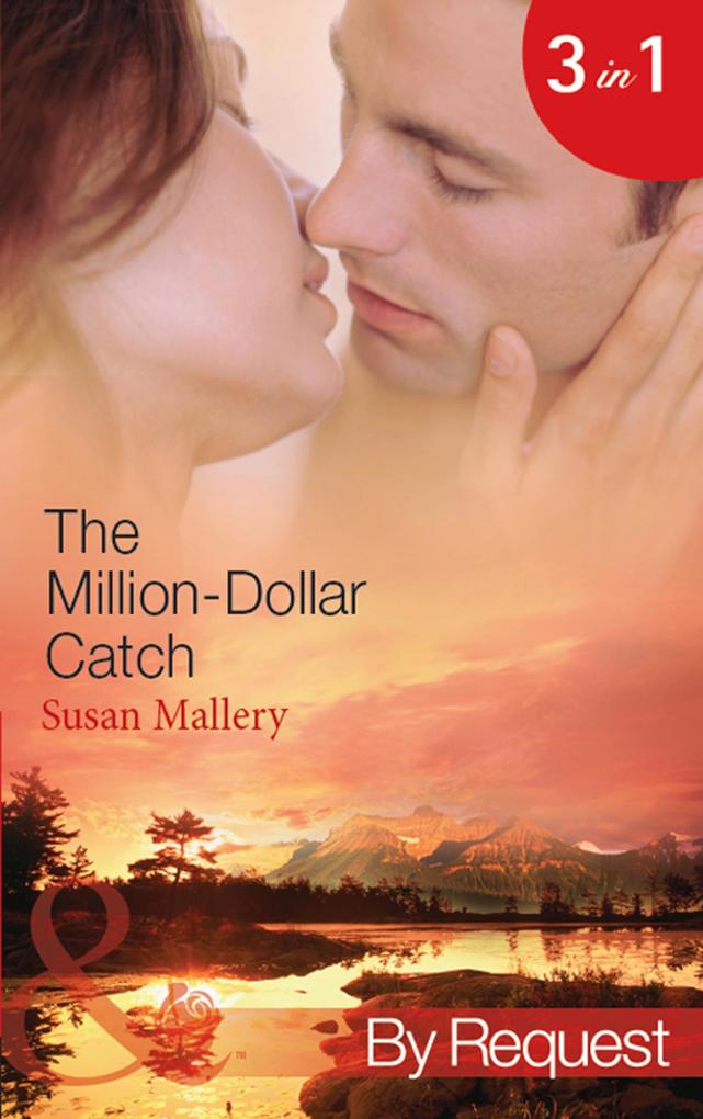 The Million-Dollar Catch: The Substitute Millionaire (The Million Dollar Catch) / The Unexpected Millionaire (The Million Dollar Catch) / The Ultimate Millionaire (The Million Dollar Catch) (Mills & Boon By Request)