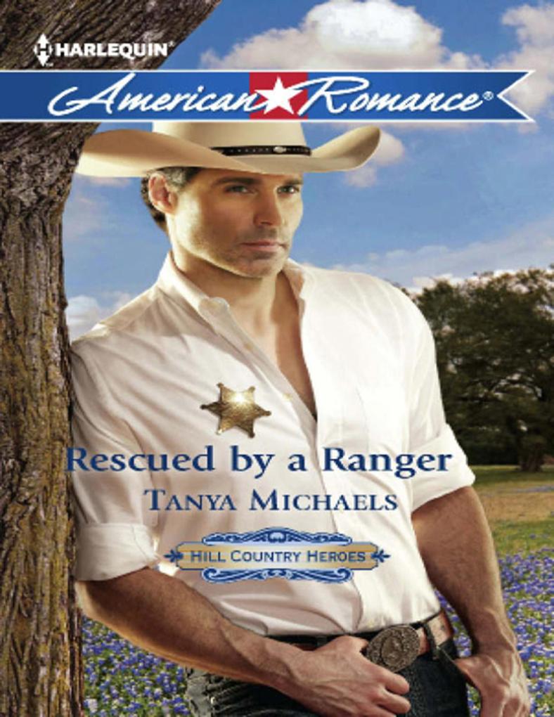 Rescued By A Ranger (Hill Country Heroes Book 3) (Mills & Boon American Romance)
