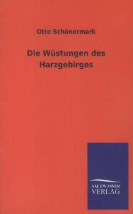 Die Wüstungen des Harzgebirges - Otto Schönermark