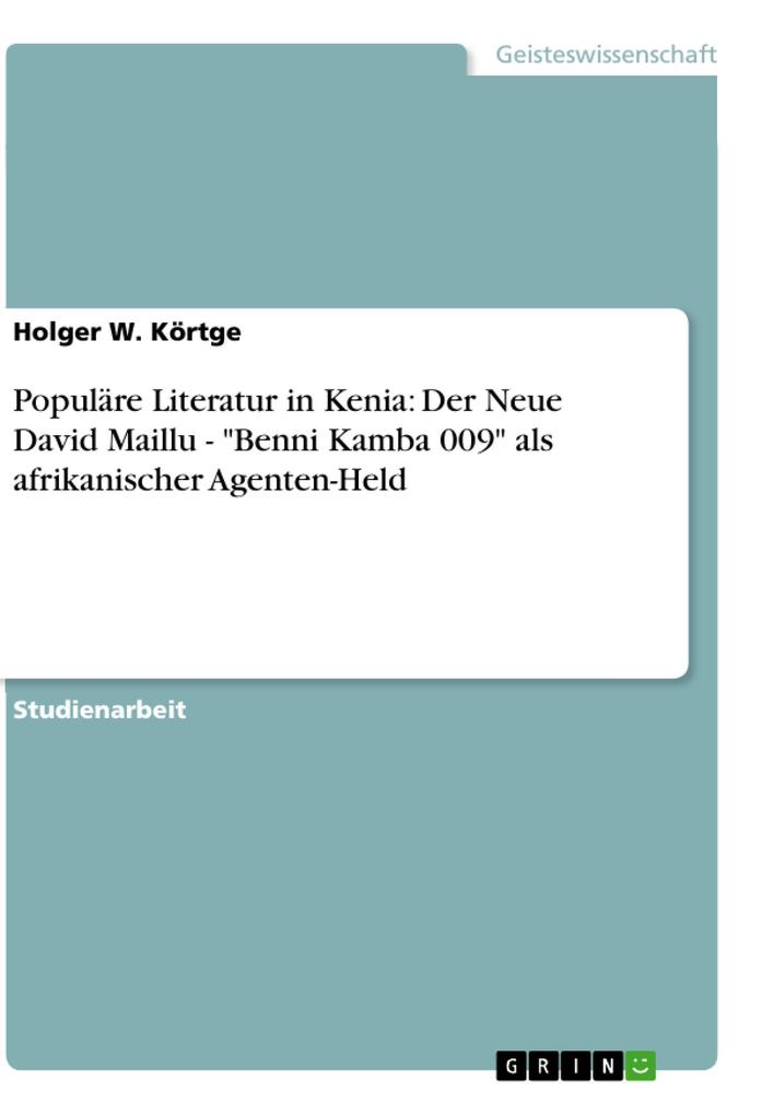 Populäre Literatur in Kenia: Der Neue David Maillu - Benni Kamba 009 als afrikanischer Agenten-Held