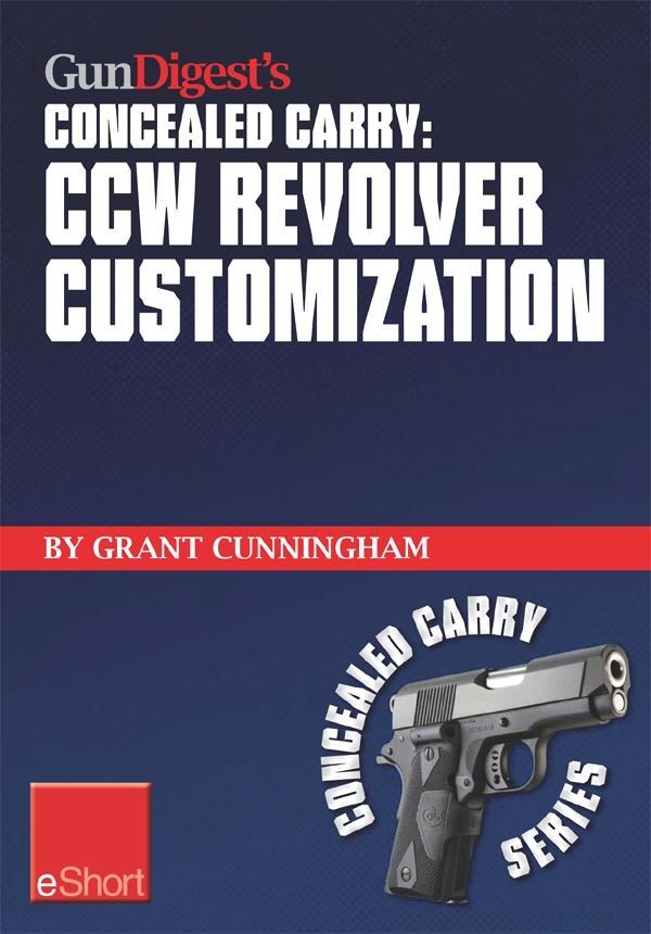 Gun Digest‘s CCW Revolver Customization Concealed Carry eShort