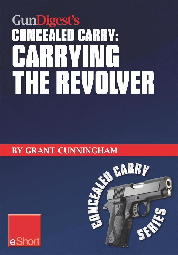 Gun Digest‘s Carrying the Revolver Concealed Carry eShort
