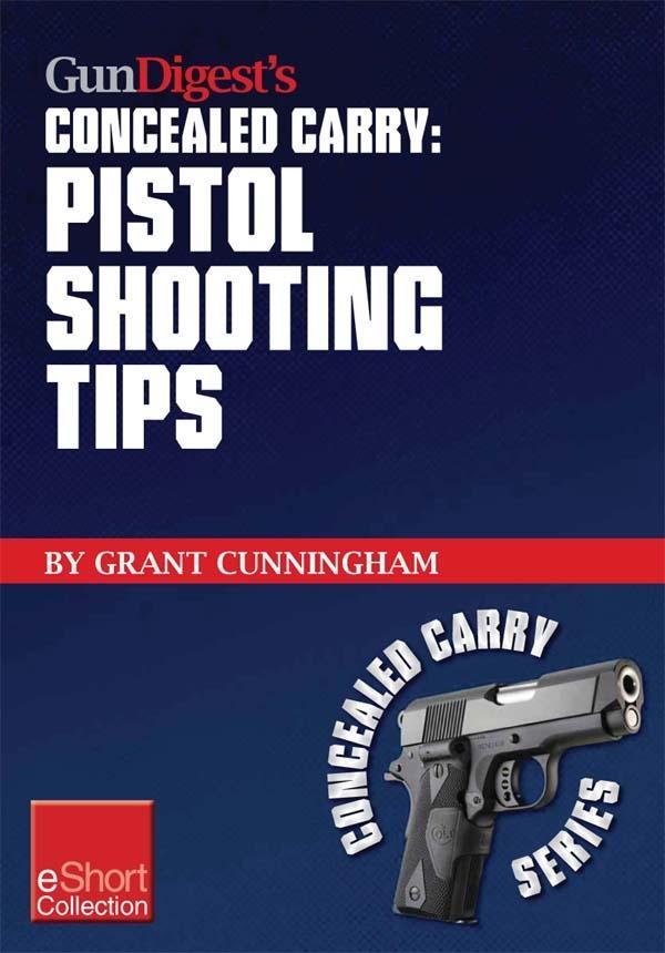 Gun Digest‘s Pistol Shooting Tips for Concealed Carry Collection eShort