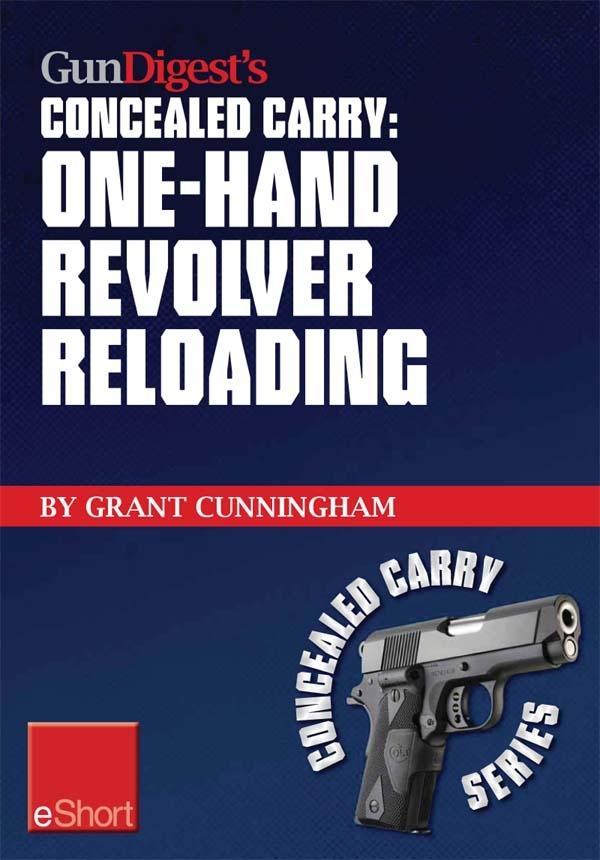 Gun Digest‘s One-Hand Revolver Reloading Concealed Carry eShort