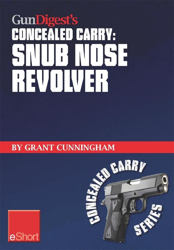 Gun Digest‘s Concealed Carry - Snub Nose Revolver