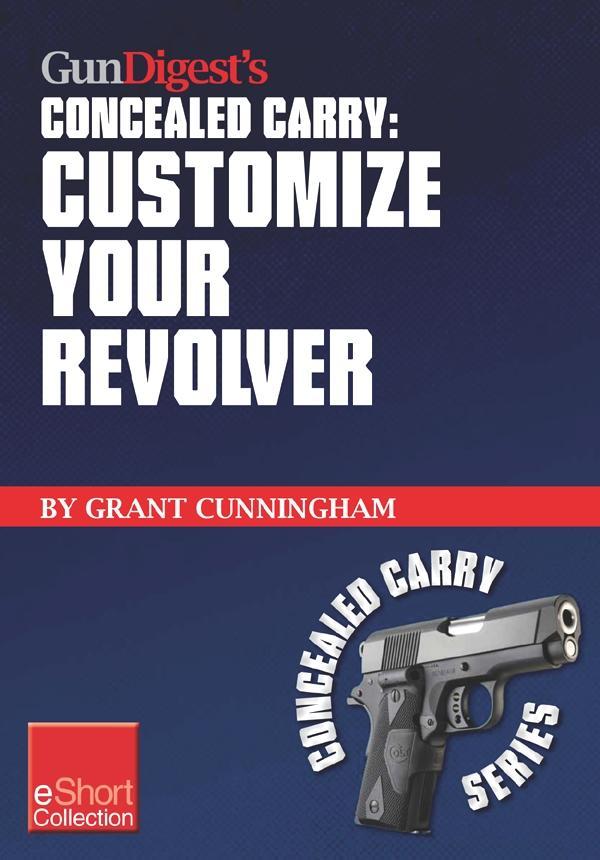 Gun Digest‘s Customize Your Revolver Concealed Carry Collection eShort