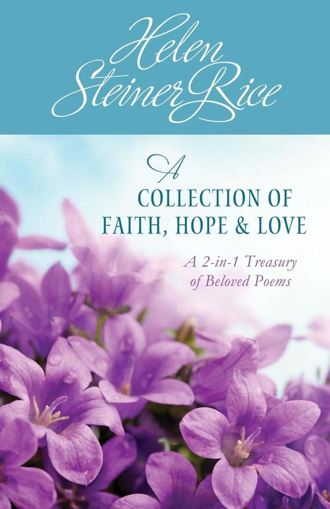 Helen Steiner Rice: A Collection of Faith Hope and Love