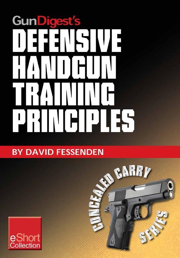 Gun Digest‘s Defensive Handgun Training Principles Collection eShort