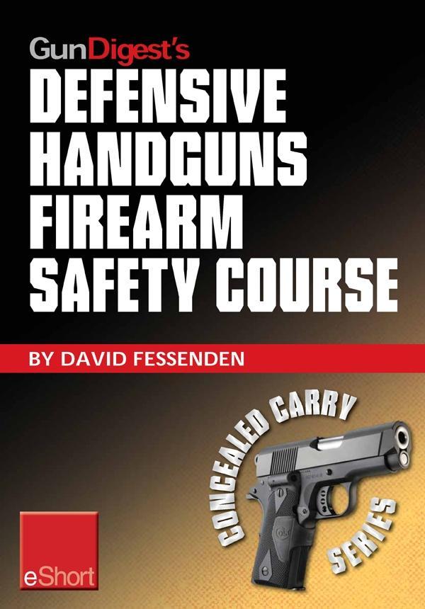 Gun Digest‘s Defensive Handguns Firearm Safety Course eShort