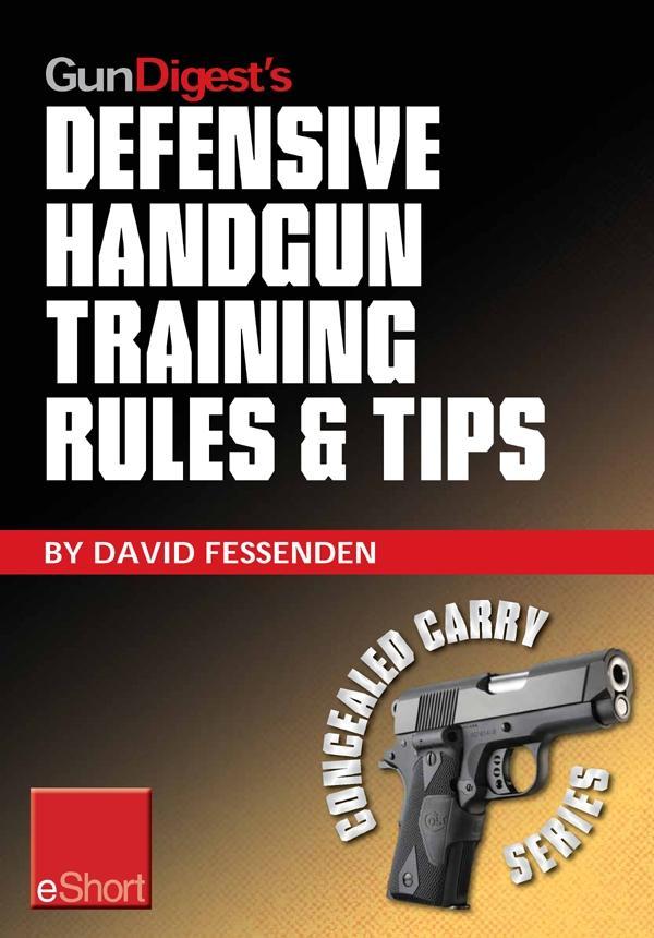 Gun Digest‘s Defensive Handgun Training Rules and Tips eShort