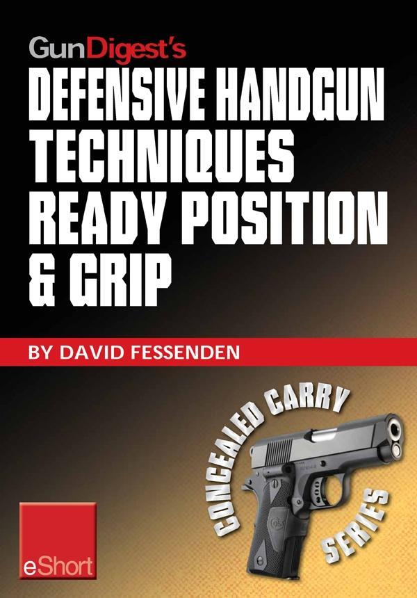 Gun Digest‘s Defensive Handgun Techniques Ready Position & Grip eShort