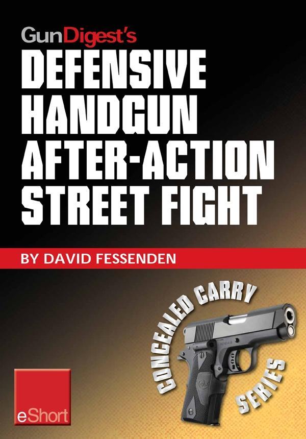 Gun Digest‘s Defensive Handgun After-Action Street Fight eShort