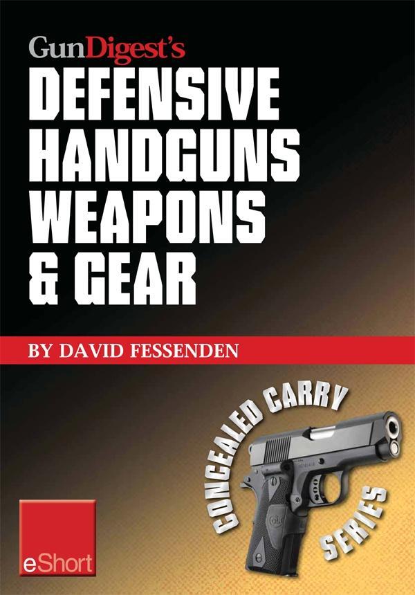 Gun Digest‘s Defensive Handguns Weapons and Gear eShort