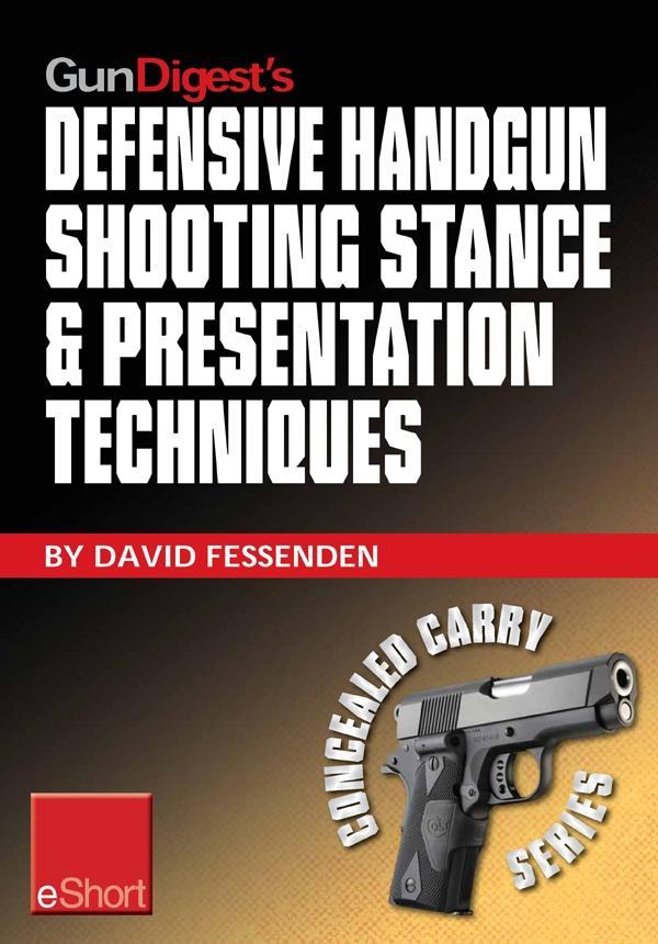 Gun Digest‘s Defensive Handgun Shooting Stance & Presentation Techniques eShort