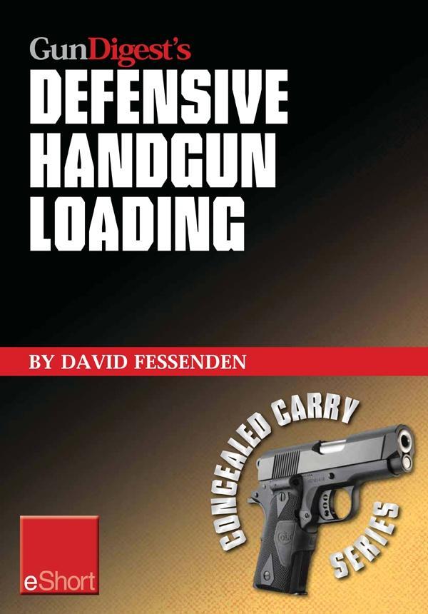 Gun Digest‘s Defensive Handgun Loading eShort