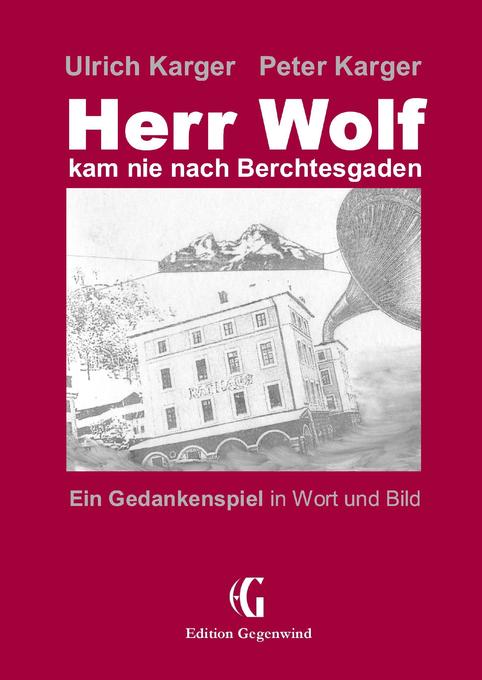 Herr Wolf kam nie nach Berchtesgaden - Peter Karger/ Ulrich Karger