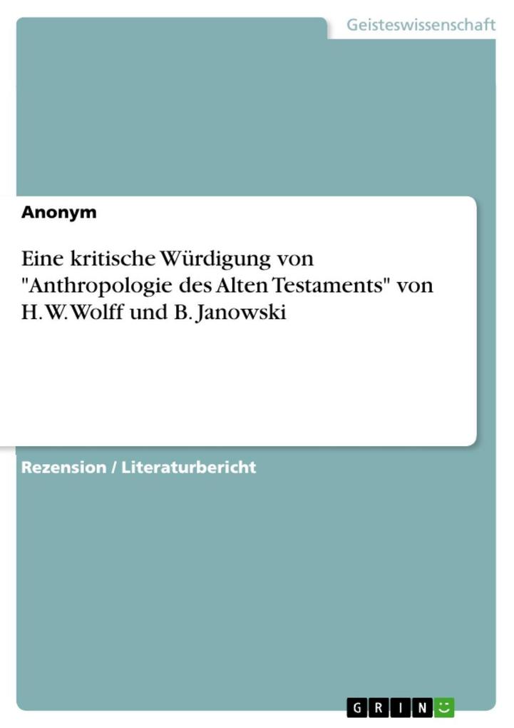 Eine kritische Würdigung von Anthropologie des Alten Testaments von H. W. Wolff und B. Janowski
