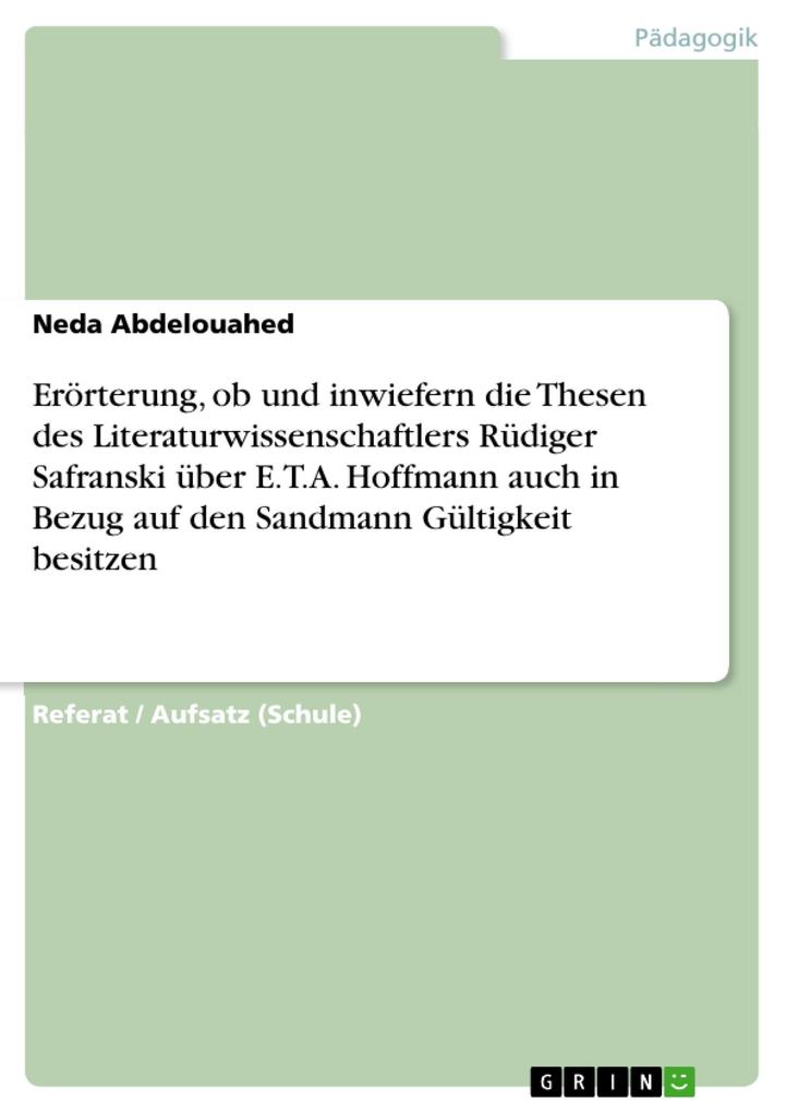 Erörterung ob und inwiefern die Thesen des Literaturwissenschaftlers Rüdiger Safranski über E.T.A. Hoffmann auch in Bezug auf den Sandmann Gültigkeit besitzen - Neda Abdelouahed
