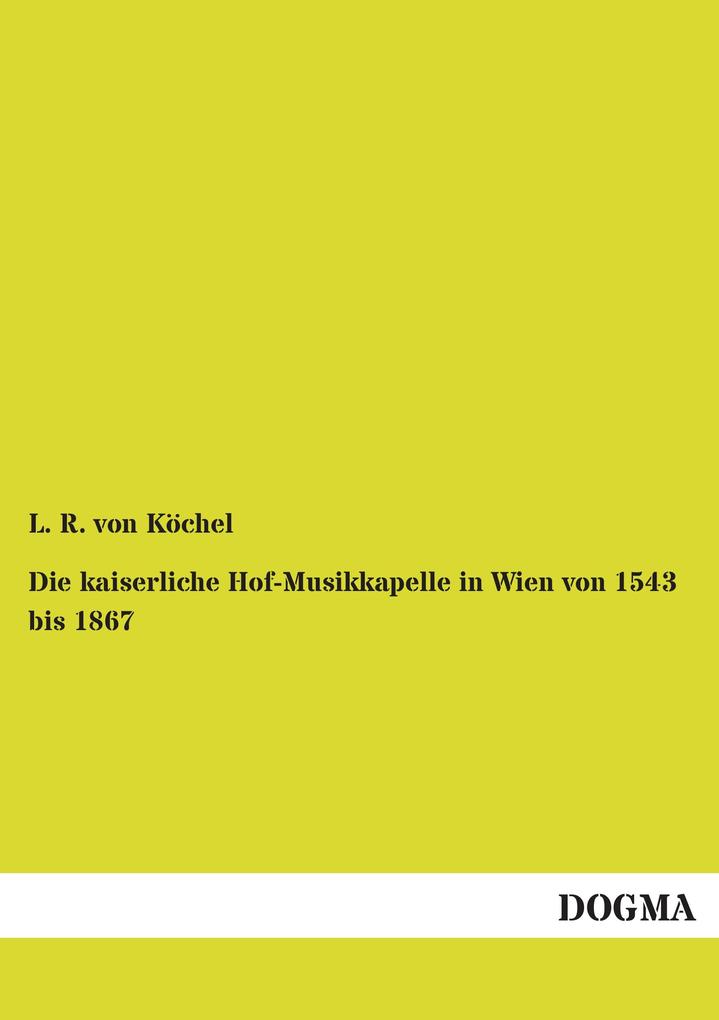 Die kaiserliche Hof-Musikkapelle in Wien von 1543 bis 1867