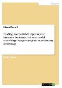 Leading successful changes in your business: Peakmake - A new model combining change management and change leadership