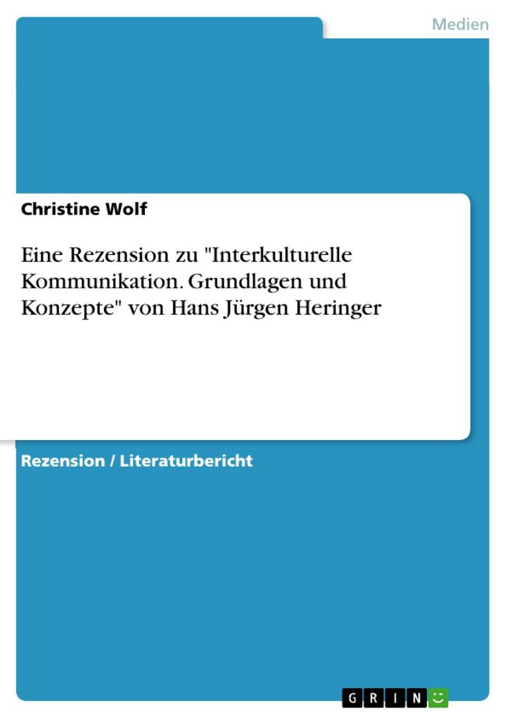Eine Rezension zu Interkulturelle Kommunikation. Grundlagen und Konzepte von Hans Jürgen Heringer - Christine Wolf