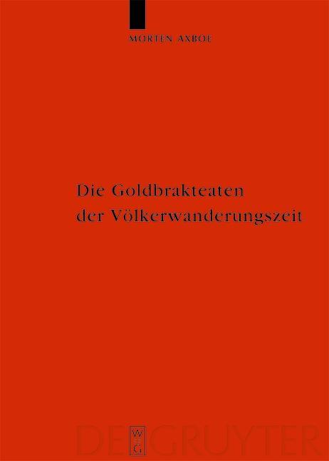 Die Goldbrakteaten der Völkerwanderungszeit - Herstellungsprobleme und Chronologie - Morten Axboe