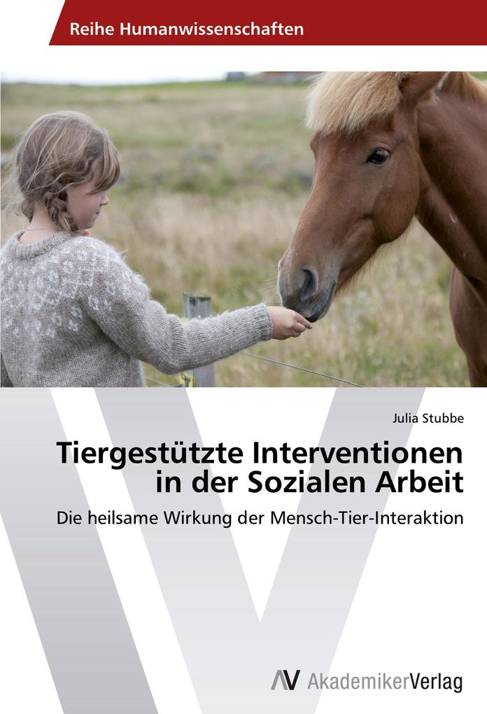 Tiergestützte Interventionen in der Sozialen Arbeit - Julia Stubbe