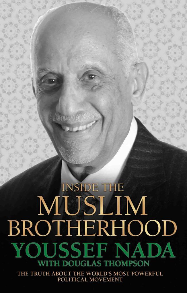 Inside the Muslim Brotherhood - The Truth About The World‘s Most Powerful Political Movement